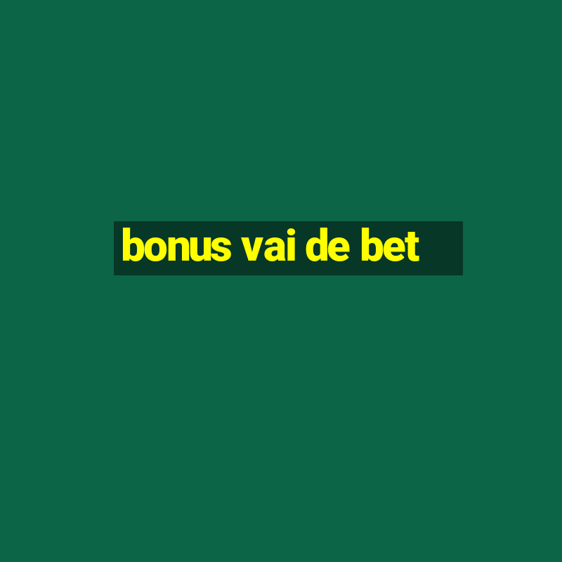 bonus vai de bet