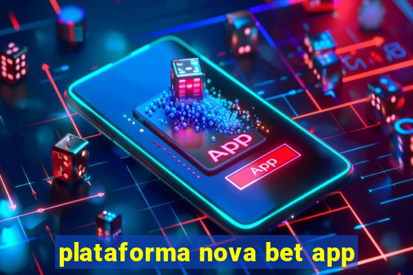 plataforma nova bet app