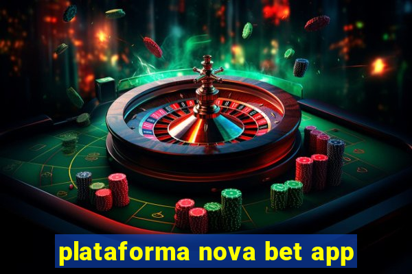 plataforma nova bet app