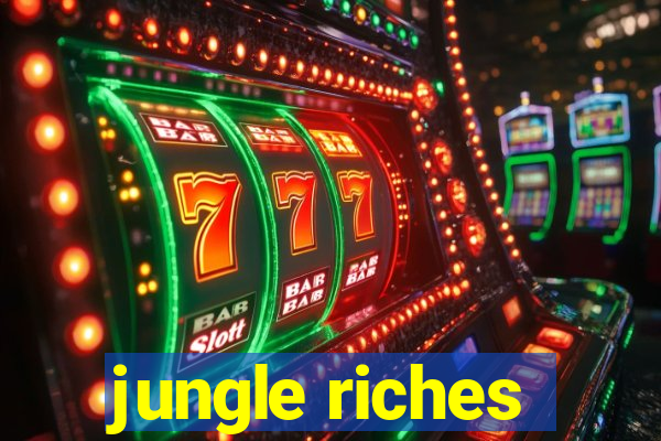 jungle riches