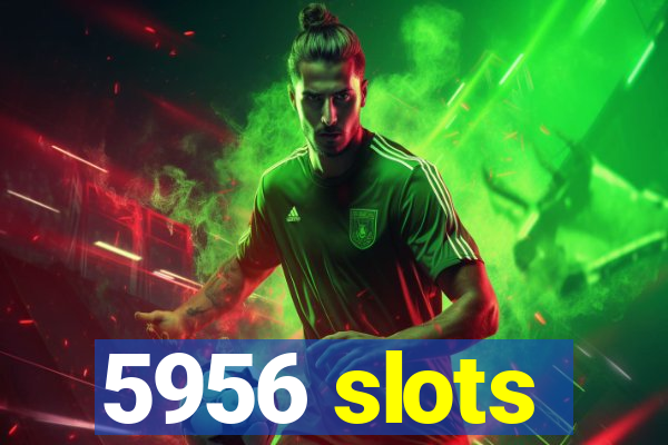 5956 slots