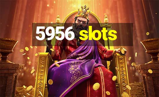 5956 slots