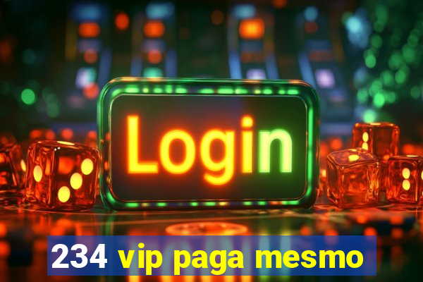 234 vip paga mesmo