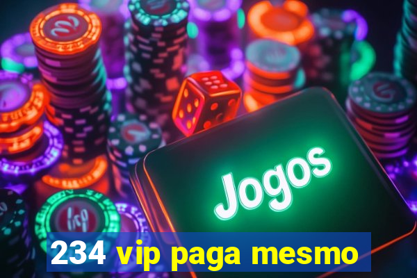 234 vip paga mesmo