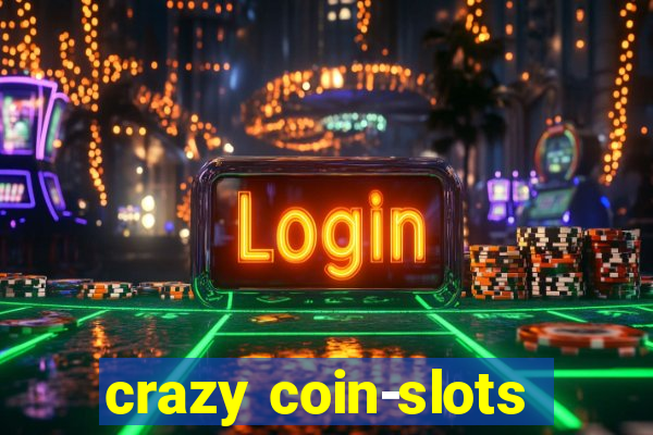 crazy coin-slots