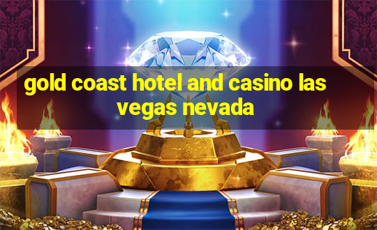 gold coast hotel and casino las vegas nevada