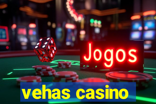 vehas casino