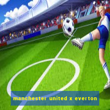 manchester united x everton