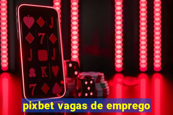 pixbet vagas de emprego