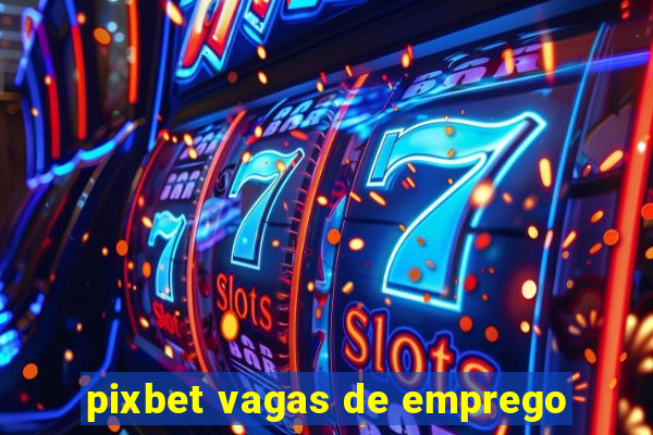 pixbet vagas de emprego