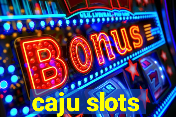 caju slots