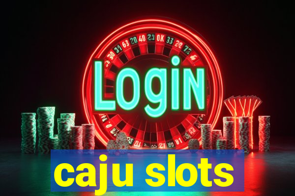 caju slots