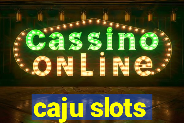 caju slots