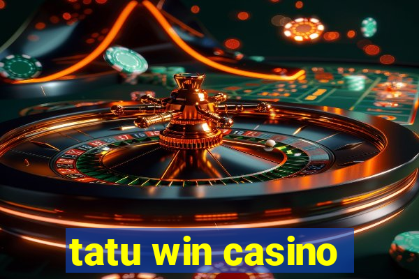 tatu win casino