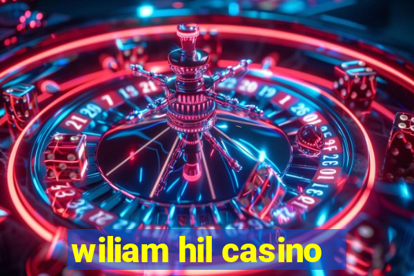 wiliam hil casino