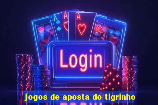 jogos de aposta do tigrinho