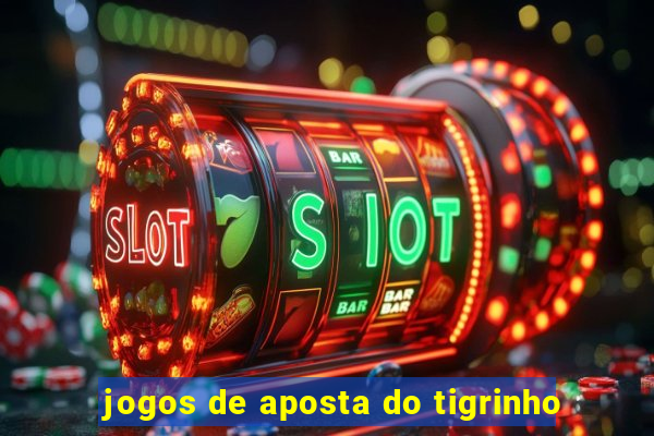 jogos de aposta do tigrinho