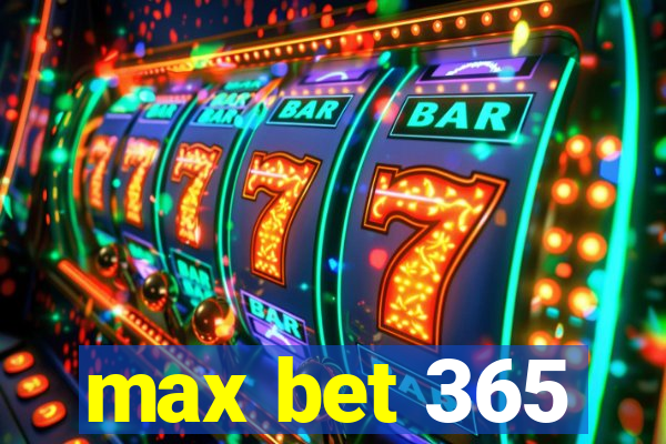 max bet 365