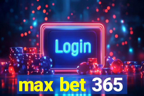 max bet 365