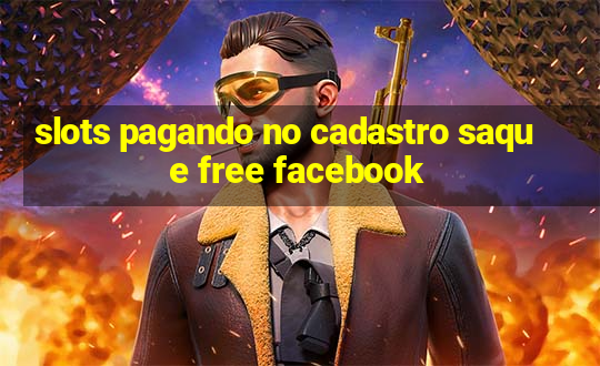 slots pagando no cadastro saque free facebook