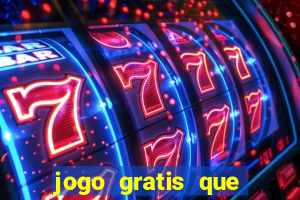 jogo gratis que ganha dinheiro