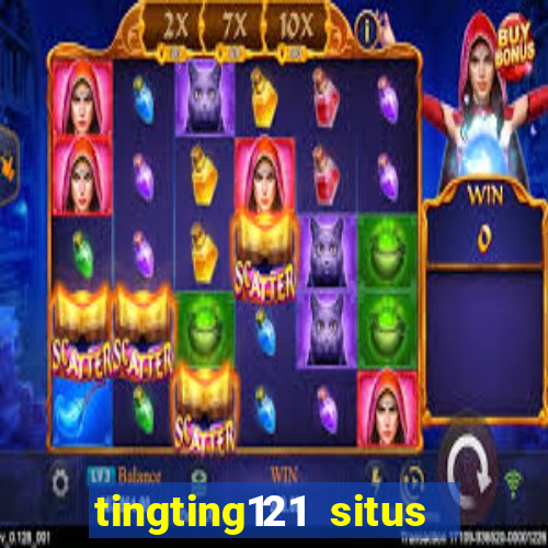 tingting121 situs slot gacor