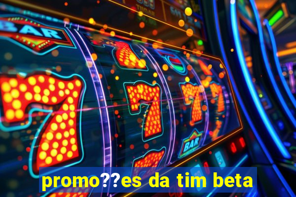 promo??es da tim beta