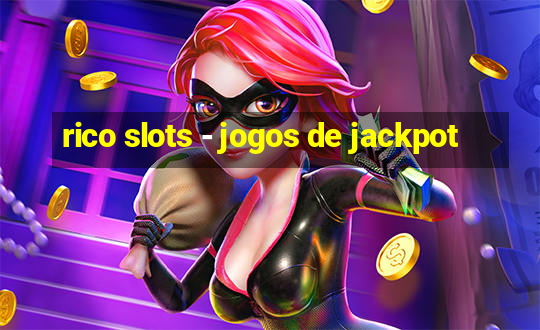 rico slots - jogos de jackpot