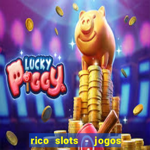 rico slots - jogos de jackpot