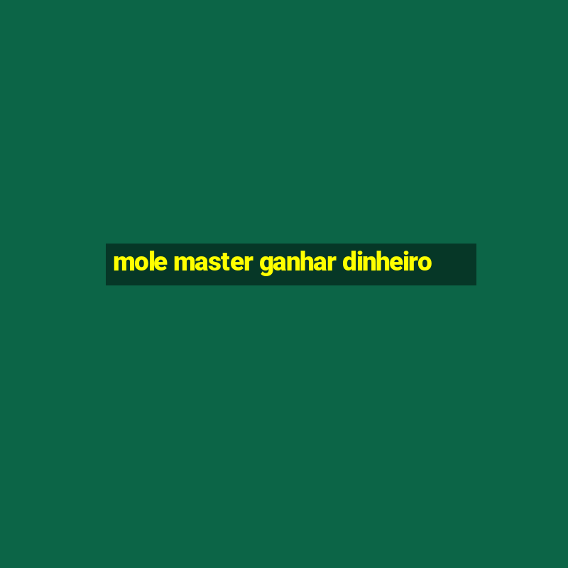 mole master ganhar dinheiro