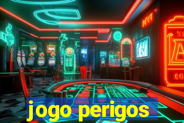 jogo perigos