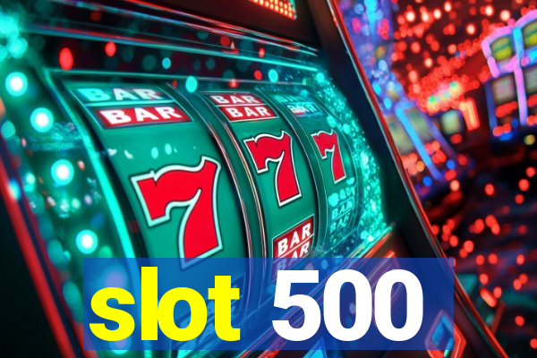 slot 500