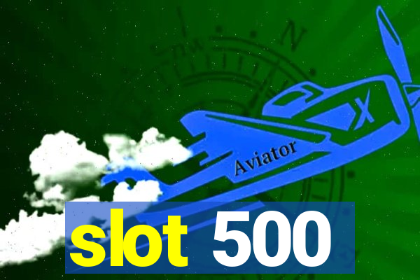 slot 500