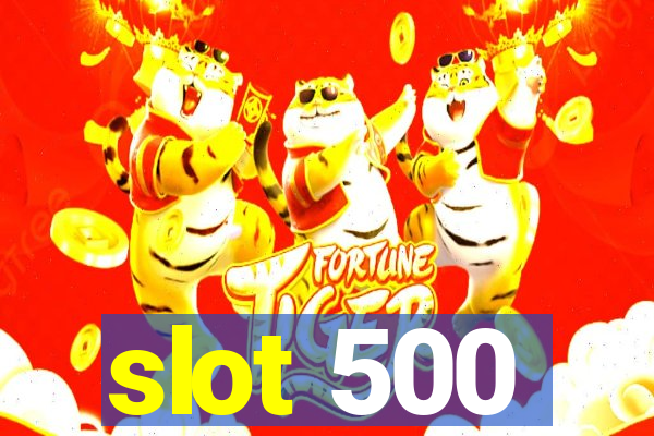 slot 500