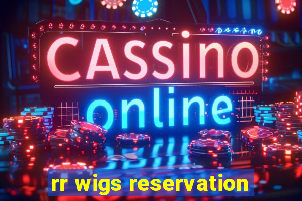 rr wigs reservation