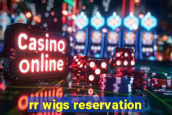 rr wigs reservation