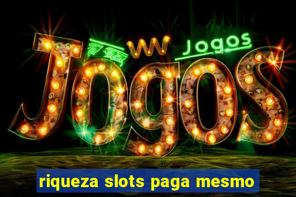 riqueza slots paga mesmo