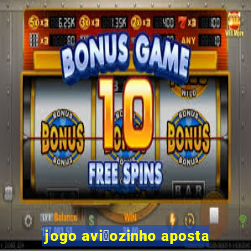 jogo avi茫ozinho aposta