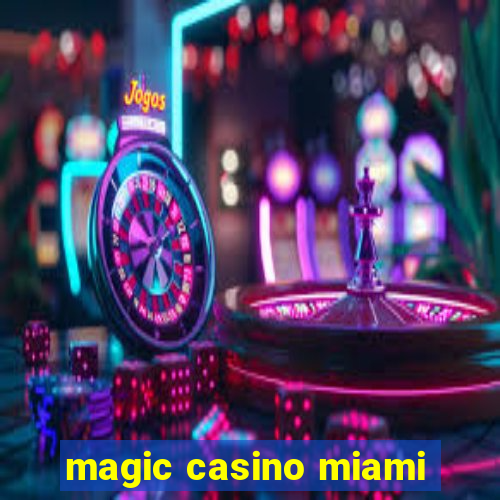 magic casino miami