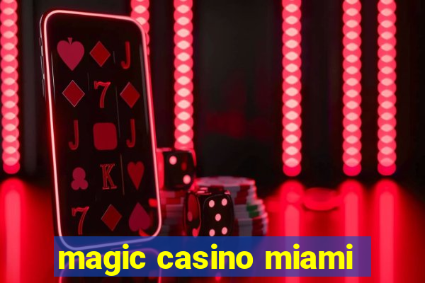 magic casino miami