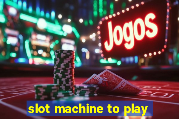 slot machine to play