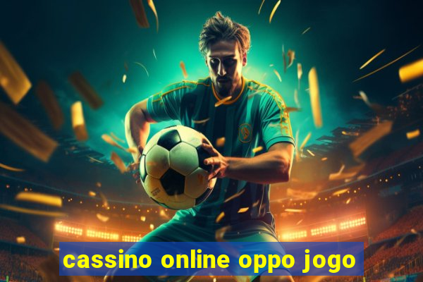 cassino online oppo jogo