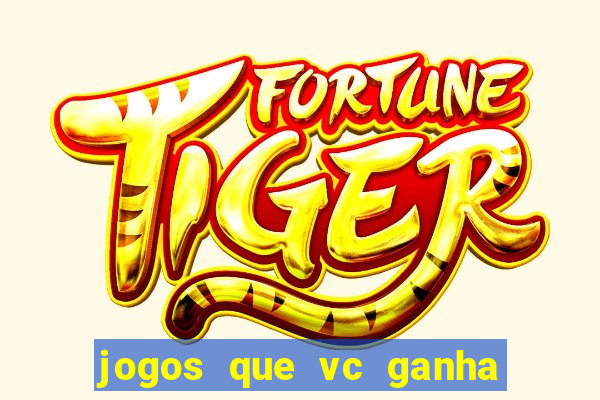 jogos que vc ganha dinheiro de verdade