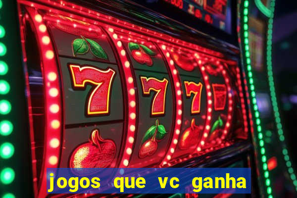 jogos que vc ganha dinheiro de verdade