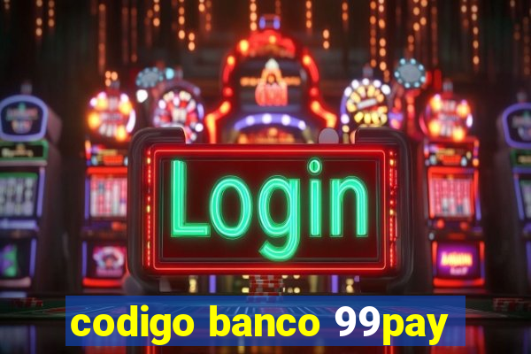 codigo banco 99pay