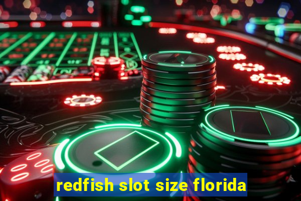 redfish slot size florida