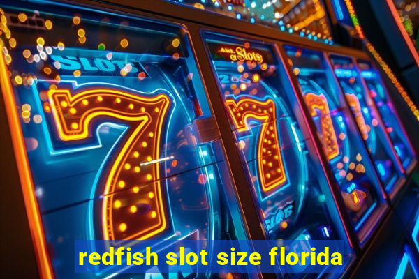 redfish slot size florida