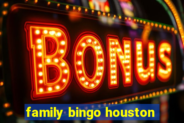 family bingo houston