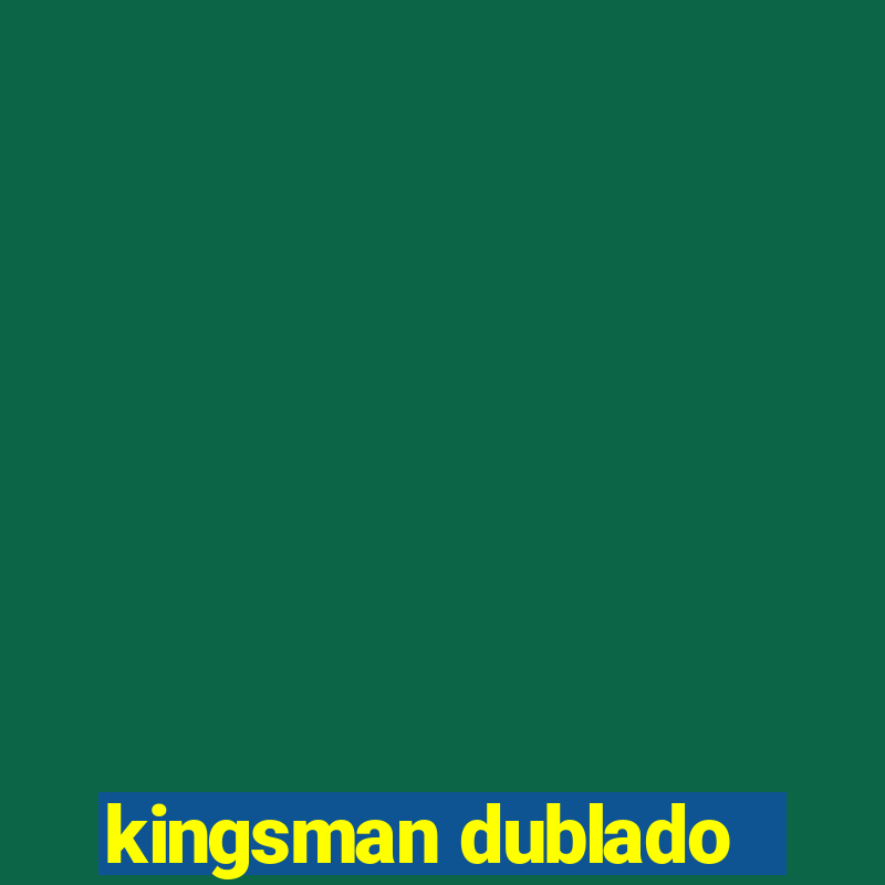 kingsman dublado