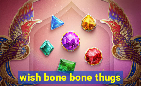 wish bone bone thugs